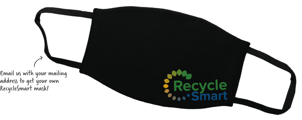 Email us with your mailing address to get your own RecycleSmart mask!
